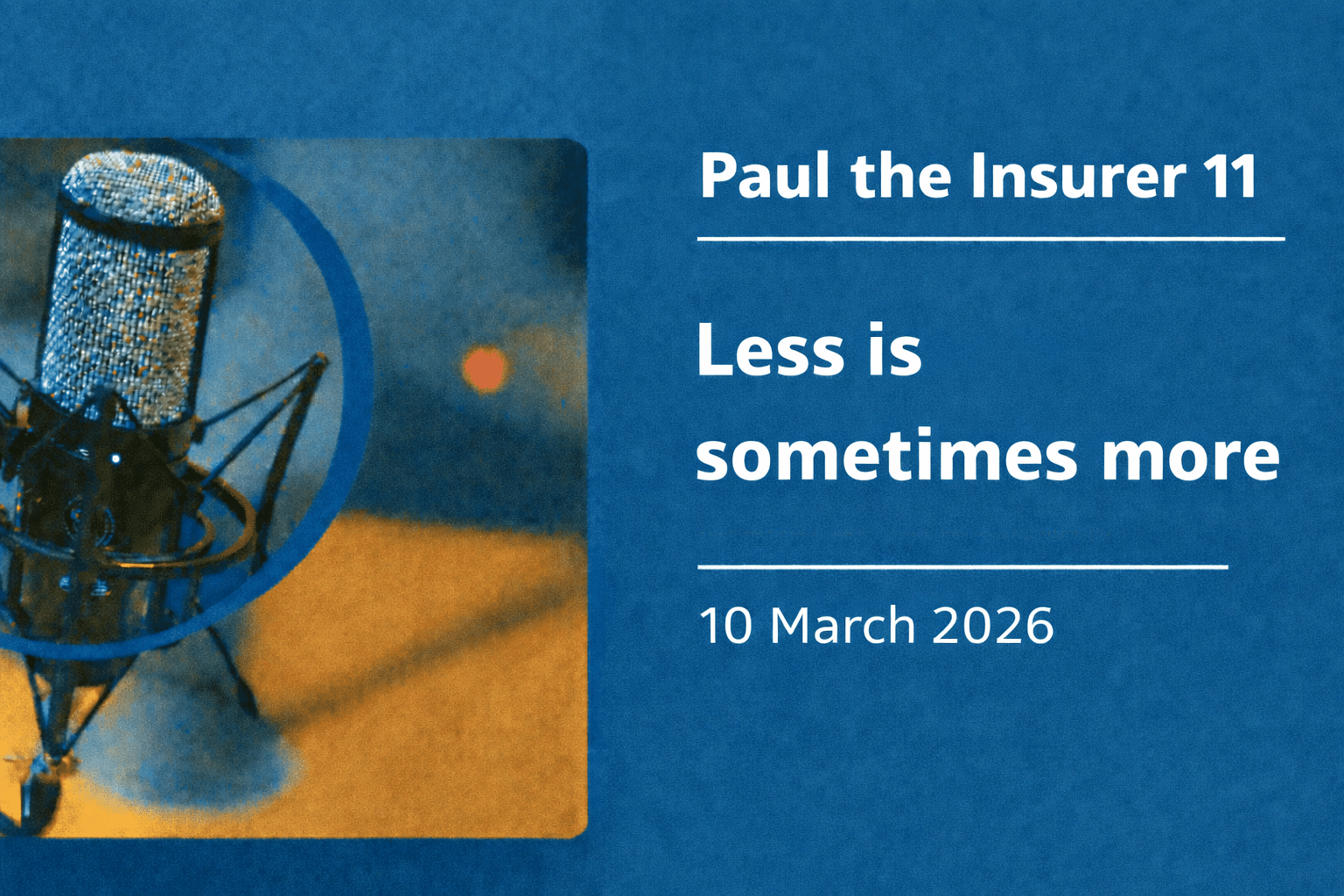 Less is sometimes more in Paul the Insurer's podcast.